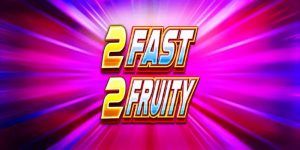 2 Fast 2 Fruity Slot Review