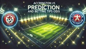 Accrington vs Cheltenham Prediction and Betting Tips