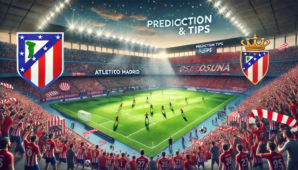 Atletico Madrid vs Osasuna Prediction and Tips