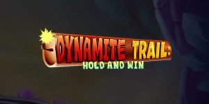 Dynamite Trail: Hold & Win Slot Review