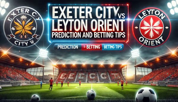 Exeter City vs Leyton Orient Prediction and Betting Tips