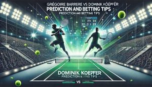 Gregoire Barrere vs Dominik Koepfer Prediction and Betting Tips