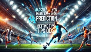 Marseille vs Lyon Prediction and Betting Tips