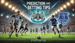 Newcastle U21 vs Everton U21 Prediction and Betting Tips