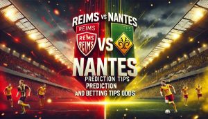 Reims vs Nantes Prediction and Betting Tips