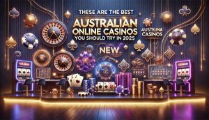 These Are the Best New Australian Online Casinos You Should Try in 2025