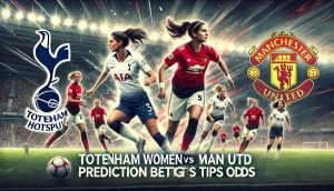 Tottenham Women vs Man Utd Women Prediction and Betting Tips