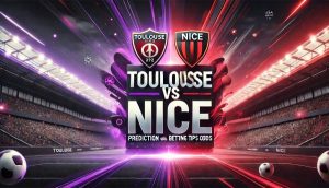 Toulouse vs Nice Prediction and Betting Tips