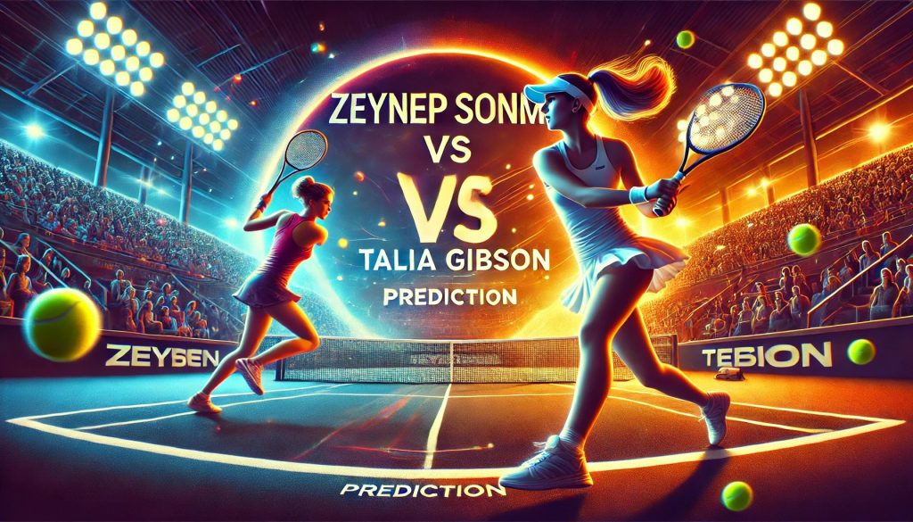 Zeynep Sonmez vs Talia Gibson Prediction